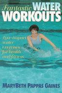 Fantastic Water Workouts | 9999903207795 | MaryBeth Pappas Gaines MaryBeth Pappas Baun