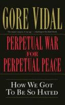 Perpetual War for Perpetual Peace | 9999903198611 | Gore Vidal