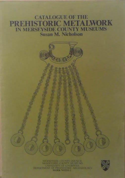 Catalogue of the Prehistoric Metalwork in Merseyside County Museums (formerly Liverpool Museum) | 9999903265627 | Susan M. Nicholson Merseyside County Museums