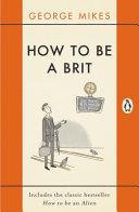 How to be a Brit | 9999903127383 | Mikes, George