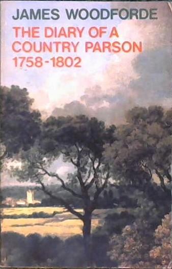 The diary of a country parson, 1758-1802 | 9999902839782 | by James Woodforde; passages selected and edited by John Beresford