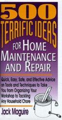 500 Terrific Ideas for Home Maintenance and Repair | 9999903201069 | Jack Maguire