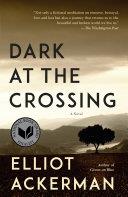 Dark at the Crossing | 9999903164043 | Elliot Ackerman