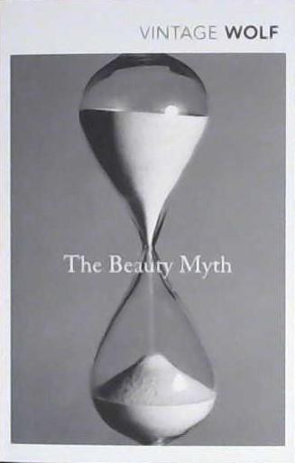 Beauty Myth: How Images of Beauty are Used Against Women | 9999903153788 | Wolf, Naomi