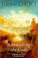 Astonishing the Gods | 9999903160793 | Ben Okri