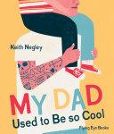 My Dad Used To Be So Cool | 9999903115328 | Keith Negley