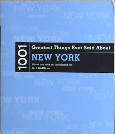 1001 Greatest Things Ever Said about New York | 9999903197645 | Christopher Joseph Sullivan