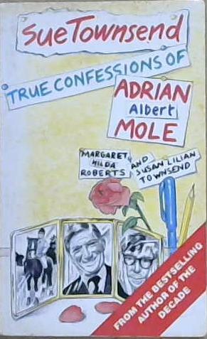 True Confessions Of Adrian Albert Mole, Margaret Hilda Roberts and Susan Lilian Townsend | 9999903123569 | Townsend, Sue