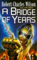 A Bridge of Years | 9999903168638 | Robert Charles Wilson