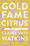 Gold Fame Citrus | 9999903173458 | Claire Vaye Watkins