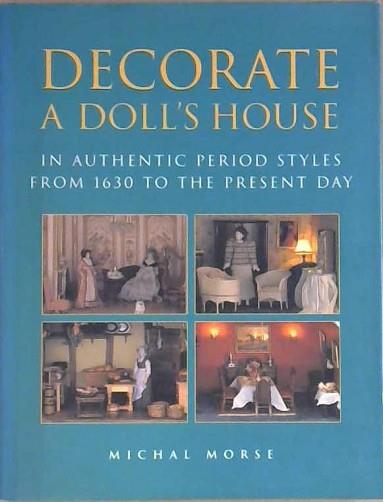 Decorate a Doll's House in Authentic Period Styles from 1630 to the Present Day | 9999903128908 | Michal Morse Patrick John Ireland