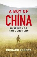 A Boy of China: in Search of Mao's Lost Son | 9999903044963 | Richard Loseby