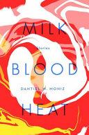 Milk Blood Heat | 9999903143659 | Dantiel W. Moniz