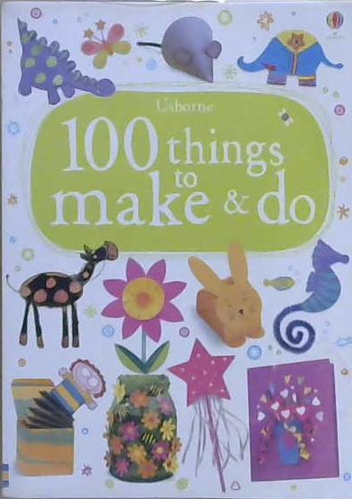 100 Things to Make and Do | 9999903227359