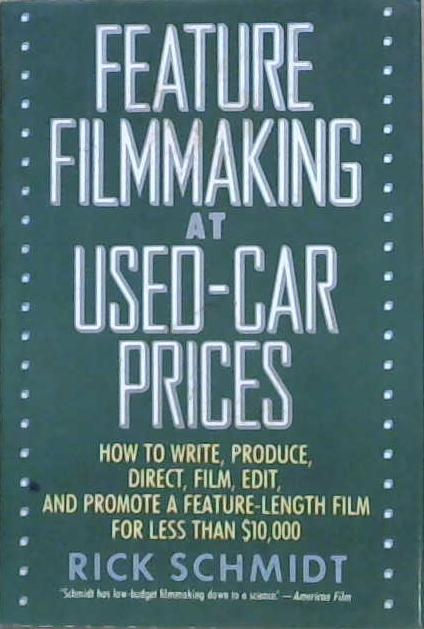 Feature filmmaking at used-car prices | 9999903145172 | Schmidt, Rick