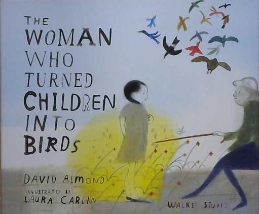 The Woman Who Turned Children Into Birds | 9999903225300 | David Almond