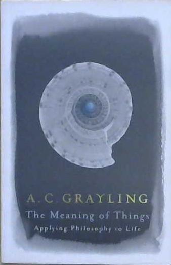 The Meaning of Things | 9999903197515 | A.C. Grayling