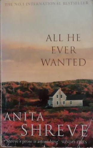 All he ever wanted | 9999903268468 | Anita Shreve