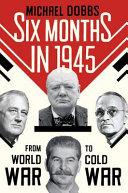 Six Months in 1945 | 9999903259176 | Michael Dobbs