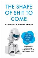 The Shape of Shit to Come | 9999903125563 | Alan McArthur Steve Lowe