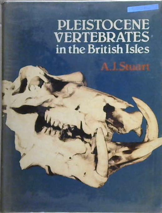 Pleistocene Vertebrates in the British Isles | 9999903158301 | A. J. Stuart