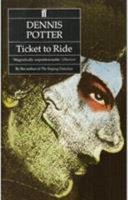 Ticket to ride | 9999903215974 | Dennis Potter