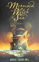 The Mermaid, the Witch, and the Sea | 9999903162285 | Maggie Tokuda-Hall