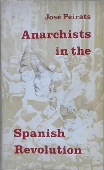 Anarchists in the Spanish Revolution | 9999903186632 | José Peirats