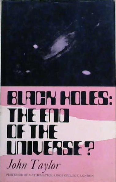 Black Holes: The End of the Universe? | 9999903140986 | John Taylor