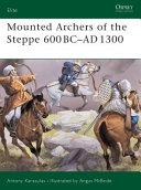 Mounted Archers of the Steppe 600 BC-AD 1300 | 9999903137009 | Antony Karasulas