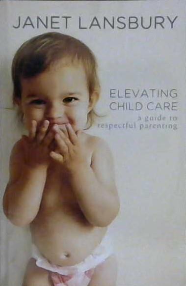 Elevating Child Care: A Guide to Respectful Parenting | 9999902980842 | Janet Lansbury