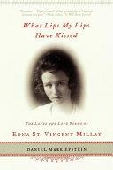 What Lips My Lips Have Kissed: The Loves and Love Poems of Edna St. Vincent Millay | 9999903095514 | Epstein, Daniel Mark