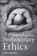 An Introduction to Evolutionary Ethics | 9999903124498 | Scott M. James