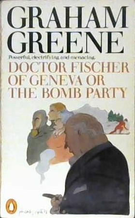 Dr. Fischer of Geneva or the Bomb Party | 9999903252542 | Greene, Graham