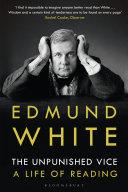 The Unpunished Vice | 9999903197126 | Edmund White