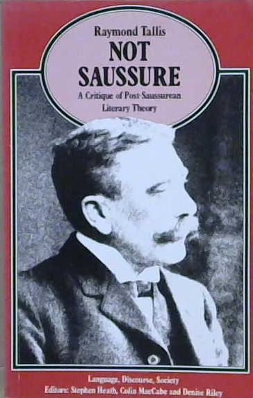 Not Saussure | 9999903195795 | Raymond Tallis