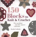 150 Blocks to Knit and Crochet | 9999903179283 | Heather Lodinsky