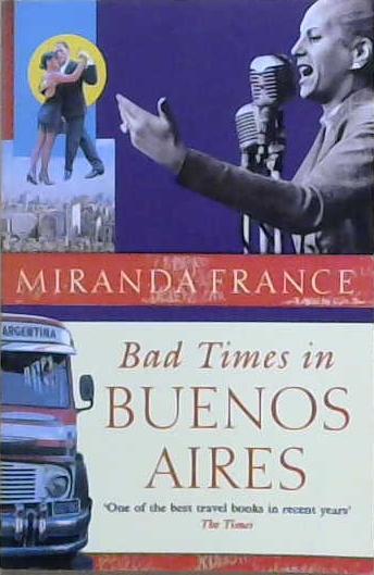 Bad Times in Buenos Aires | 9999903242901 | Miranda France,