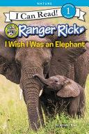 Ranger Rick: I Wish I Was an Elephant | 9999903166481 | Jennifer Bové