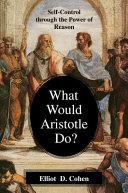 What Would Aristotle Do? | 9999903260479 | Elliot D. Cohen