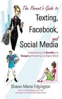 The Parent's Guide to Texting, Facebook, and Social Media | 9999902495810 | Shawn Marie Edgington