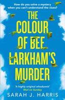 The Colour of Bee Larkham's Murder | 9999902860984 | Sarah J. Harris