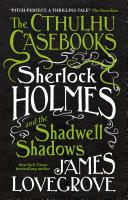 The Cthulhu Casebooks - Sherlock Holmes and the Shadwell Shadows | 9999903246886 | James Lovegrove