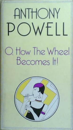 O, How the Wheel Becomes It! | 9999903257950 | Anthony Powell