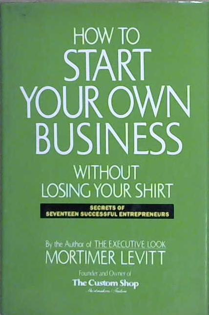 How to Start Your Own Business Without Losing Your Shirt | 9999903198833 | Mortimer Levitt