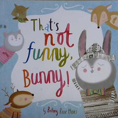 That's Not Funny, Bunny! | 9999903094258 | Bethany Rose Hines