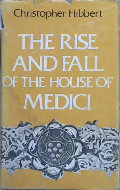 The Rise and Fall of the House of Medici | 9999903139058 | Christopher Hibbert