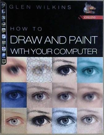 How to Draw and Paint with Your Computer | 9999903043591 | Glen Wilkins