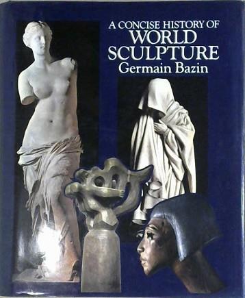 A Concise History of World Sculpture | 9999903200017 | Germain Bazin