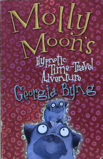 Molly Moon's Hypnotic Time-Travel Adventure | 9999903212980 | Georgia Byng